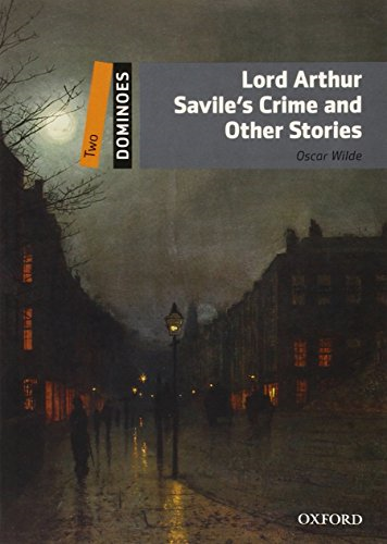 Dominoes, New Edition: Level 2: 700-Word Vocabulary Lord Arthur Savile's Crime and Other Stories