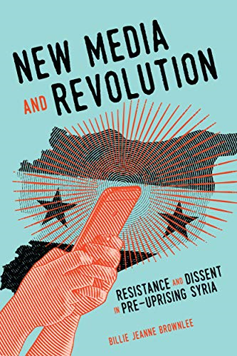New Media and Revolution: Resistance and Dissent in Pre-uprising Syria: Volume 1 (McGill-Queen's Studies in Protest, Power, and Resistance)