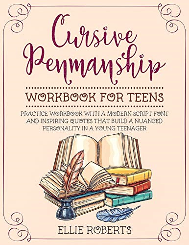 Cursive Penmanship Workbook for Teens: Practice Workbook with a Modern Script Font and Inspiring Quotes that Build a Nuanced Personality in a Young Teenager