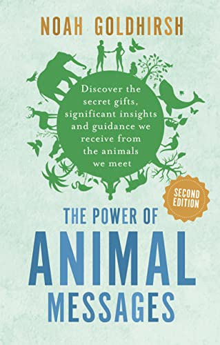 The Power of Animal Messages, 2nd Edition: Discover the Secret Gifts, Significant Insights and Guidance We Receive from the Animals We Meet (Power of Alternative Medicine)