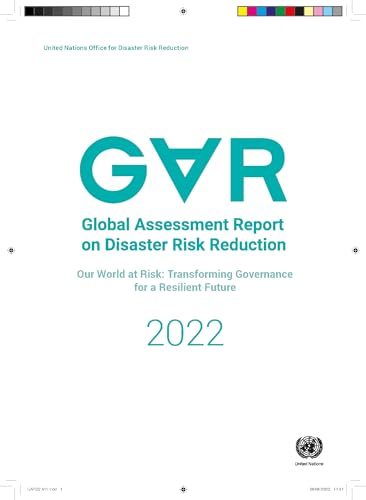 Global assessment report on disaster risk reduction 2022: our world at risk, transforming governance for a resilient future