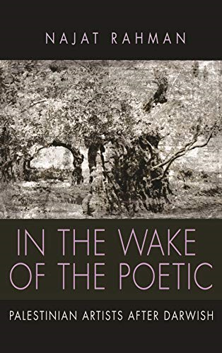 In the Wake of the Poetic: Palestinian Artists after Darwish (Contemporary Issues in the Middle East)