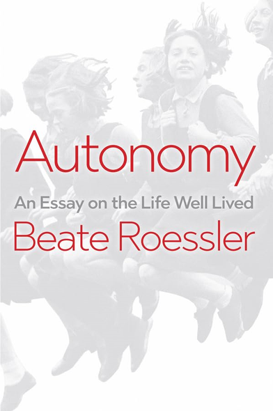Autonomy - An Essay on the Life Well Lived