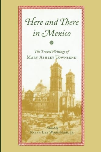 Here and There in Mexico: The Travel Writings of Mary Ashley Townsend