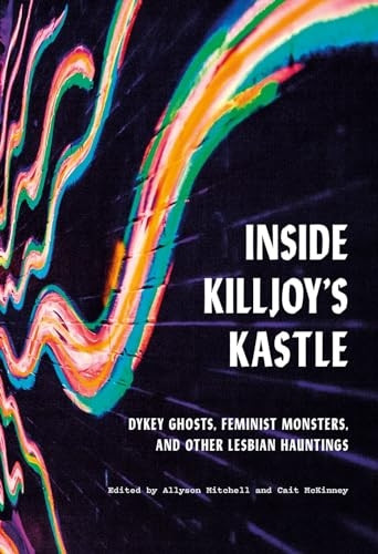 Inside Killjoy's Kastle: Dykey Ghosts, Feminist Monsters, and Other Lesbian Hauntings