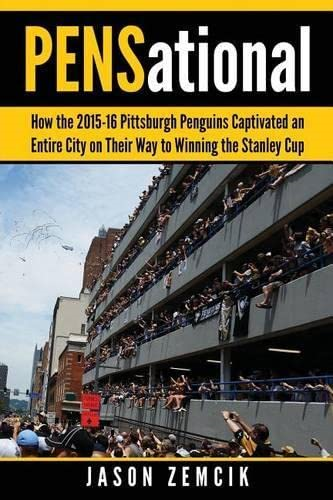Pensational: How the 2015-16 Pittsburgh Penguins Captivated an Entire City on Their Way to Winning the Stanley Cup