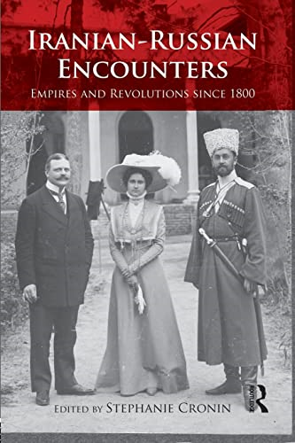 Iranian-Russian Encounters: Empires and Revolutions since 1800 (Iranian Studies)