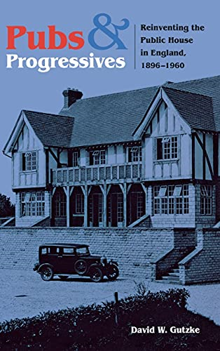Pubs and Progressives: Reinventing the Public House in England, 1896-1960