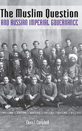 The Muslim Question and Russian Imperial Governance (Indiana-Michigan) (Indiana-Michigan Series in Russian & East...