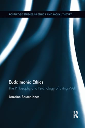 Eudaimonic Ethics: The Philosophy and Psychology of Living Well