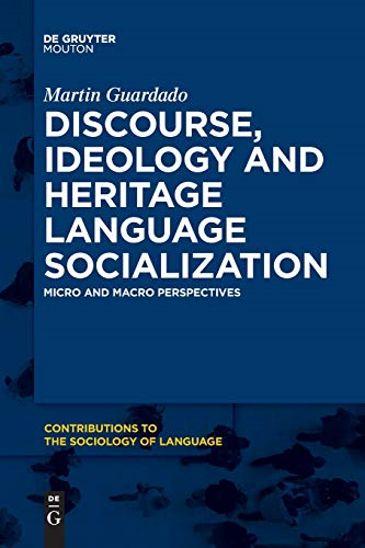 Discourse, Ideology and Heritage Language Socialization: Micro and Macro Perspectives (Contributions to the Sociology of Language [CSL])
