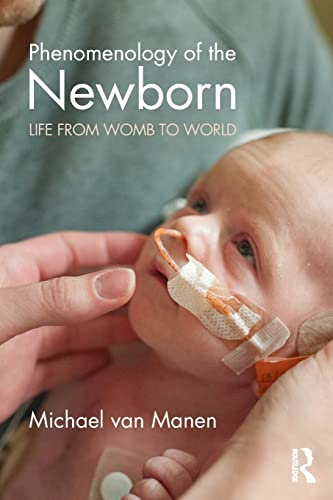 Phenomenology of the Newborn: Life from Womb to World (Phenomenology of Practice)