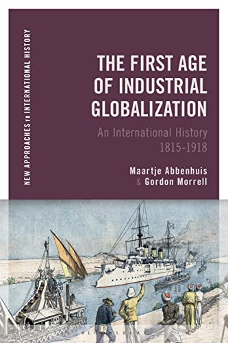 The First Age of Industrial Globalization: An International History 1815-1918