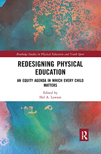 Redesigning Physical Education: An Equity Agenda in Which Every Child Matters (Routledge Studies in Physical Education and Youth Sport)