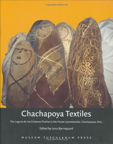 Chachapoya Textiles: The Laguna De Los Condores Textiles in the Museo Leymebamba, Chachapoyas, Peru [Illustrated]