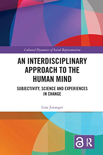 An Interdisciplinary Approach to the Human Mind: Subjectivity, Science and Experiences in Change (Cultural Dynamics of Social Representation)