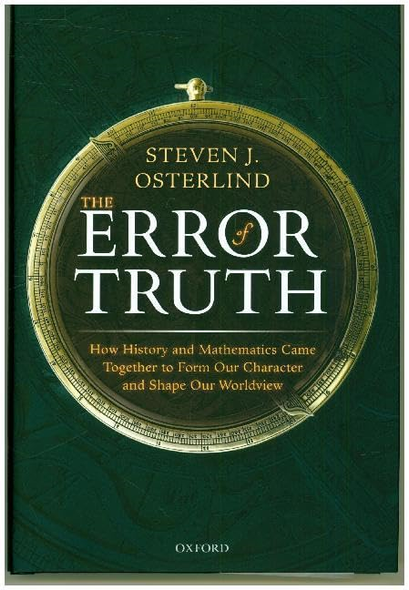 The Error of Truth: How History and Mathematics Came Together to Form Our Character and Shape Our Worldview