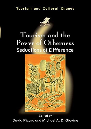 Tourism and the Power of Otherness: Seductions of Difference (Tourism and Cultural Change)