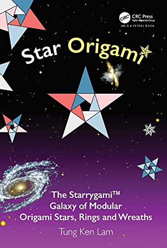 Star Origami: The Starrygami (TM) Galaxy of Modular Origami Stars, Rings and Wreaths (AK Peters CRC Recreational Mathematics Series)