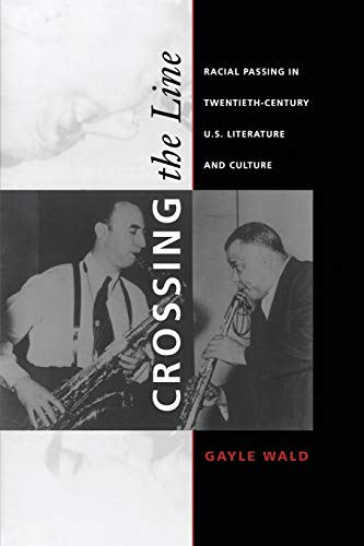 Crossing the Line: Racial Passing in Twentieth-Century U. S. Literature and Culture