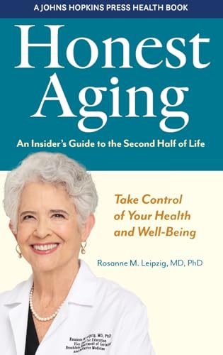 Honest Aging: An Insider's Guide to the Second Half of Life (A Johns Hopkins Press Health Book)