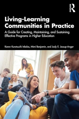 Living-Learning Communities in Practice: A Guide for Creating, Maintaining, and Sustaining Effective Programs in Higher Education
