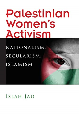 Palestinian Women's Activism: Nationalism, Secularism, Islamism (Gender, Culture, and Politics in the Middle East)