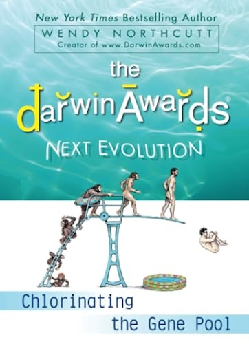The Darwin Awards Next Evolution: Chlorinating the Gene Pool (Darwin Awards (Plume Books))