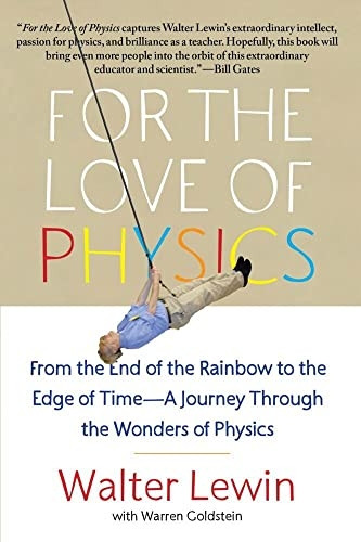 For the Love of Physics: From the End of the Rainbow to the Edge of Time - a Journey Through the Wonders of Physics