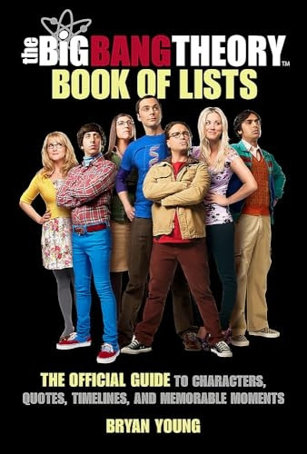 The Big Bang Theory Book of Lists: The Official Guide to Characters, Quotes, Timelines, and Memorable Moments