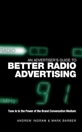 An Advertiser's Guide to Better Radio Advertising: Tune In to the Power of the Brand Conversation Medium