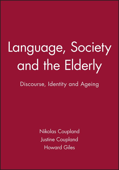 Language Society and the Elderly: Discourse, Identity and Ageing (Language in Society)