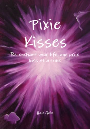 Pixie Kisses: Re-enchant your life, one pixie kiss at a time