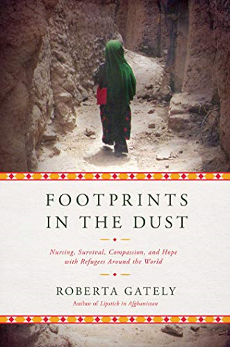 Footprints in the Dust - Nursing, Survival, Compassion, and Hope with Refugees Around the World