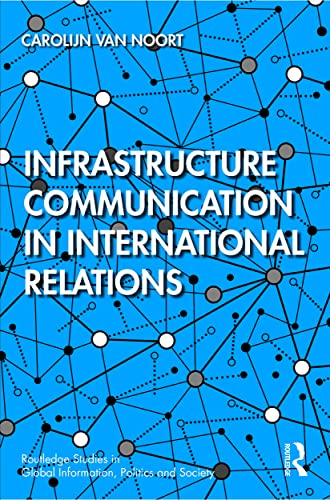Infrastructure Communication in International Relations (Routledge Studies in Global Information, Politics and Society)