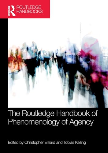 The Routledge Handbook of  Phenomenology of Agency  (Routledge Handbooks in  Philosophy)