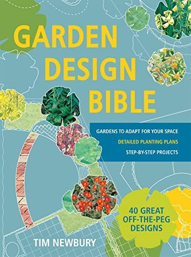 Garden Design Bible: 40 great off-the-peg designs - Detailed planting plans - Step-by-step projects - Gardens...