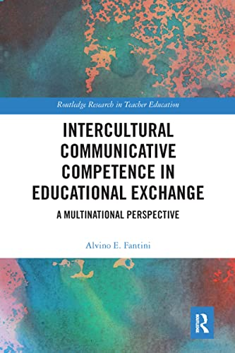 Intercultural Communicative Competence in Educational Exchange: A Multinational Perspective (Routledge Research in Teacher Education)