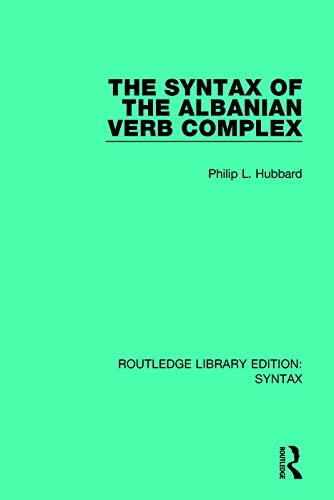 The Syntax of the Albanian Verb Complex (Routledge Library Editions: Syntax)