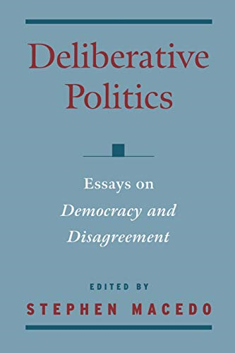 Deliberative Politics: Essays on Democracy and Disagreement (Practical & Professional Ethics)