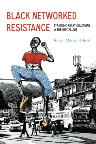 Black Networked Resistance: Strategic Rearticulations in the Digital Age