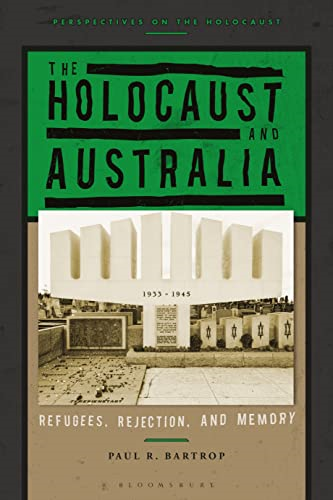 The Holocaust and Australia: Refugees, Rejection, and Memory (Perspectives on the Holocaust)
