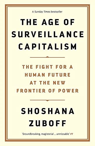 The Age of Surveillance Capitalism: The Fight for a Human Future at the Newa Frontier of Power