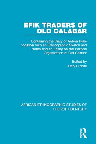 Efik Traders of Old Calabar: Containing the Diary of Antera Duke together with an Ethnographic Sketch and Notes and an Essay on the Political Organization of Old Calabar (African Ethnographic Studies of the 20th Century)
