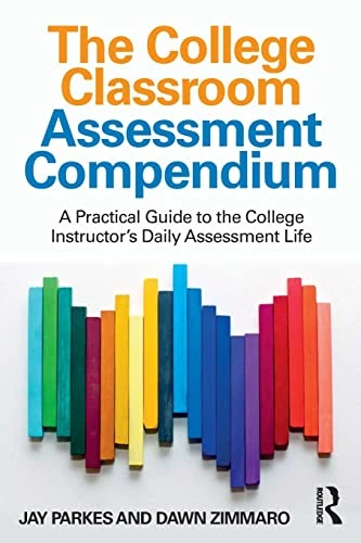 The College Classroom Assessment Compendium: A Practical Guide to the College Instructor's Daily Assessment Life