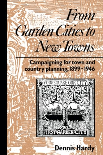From Garden Cities to New Towns: Campaigning for Town and Country Planning 1899-1946 (Planning, History and Environment Series)