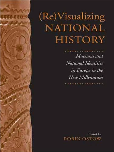 (Re)visualizing National History: Museums and National Identities in Europe in the New Millennium (German and...