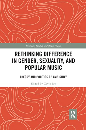 Rethinking Difference in Gender, Sexuality, and Popular Music: Theory and Politics of Ambiguity (Routledge Studies in Popular Music)