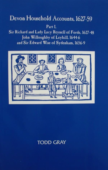 Devon Household Accounts, 1627-59, Part I - Sir Richard and Lady Lucy Reynell of Forde House, 1627-43, John Willoughby of Leyhill, 1644-6, and S