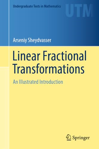 Linear Fractional Transformations: An Illustrated Introduction (Undergraduate Texts in Mathematics)